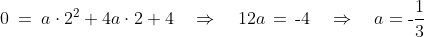 0 \:=\:a\cdot2^2 + 4a\cdot2 + 4\quad\Rightarrow\quad 12a \,=\,\text{-}4\quad\Rightarrow\quad a = \text{-}\frac{1}{3}